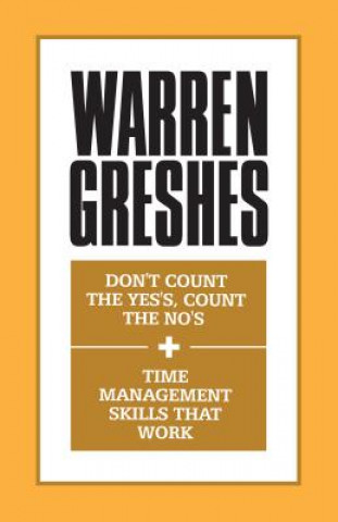 Kniha Don't Count the Yes's, Count the No's and Time Management Skills That Work Warren Greshes