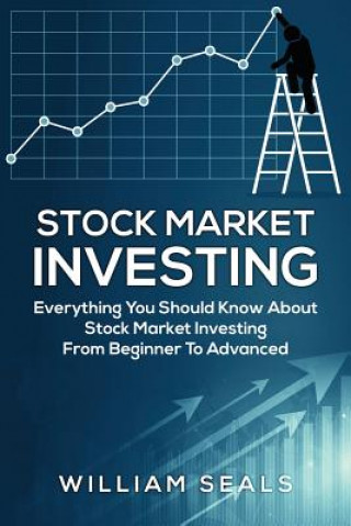 Book Stock Market Investing: Everything You Should Know about Stock Market Investing from Beginner to Advanced William Seals