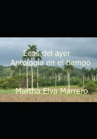 Carte Ecos del Ayer: Antología En El Tiempo Martha Elva Marrero