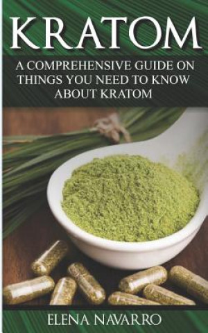 Kniha Kratom: A Comprehensive Guide on Things you need to know About Kratom Elena Navarro