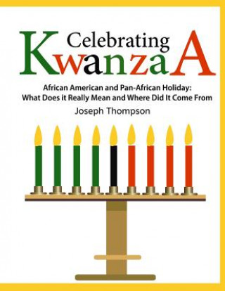 Carte Celebrating Kwanzaa: African American and Pan-African Holiday What Does It Really Mean and Where Did It Come from Joseph Thompson Jr