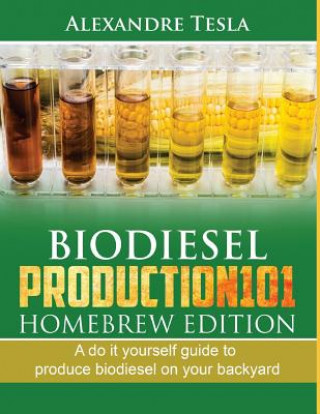 Book Biodiesel Production101 Homebrew Edition: A Do It Yourself Guide to Produce Biodiesel on Your Backyard Alan Adrian Delfin Cota