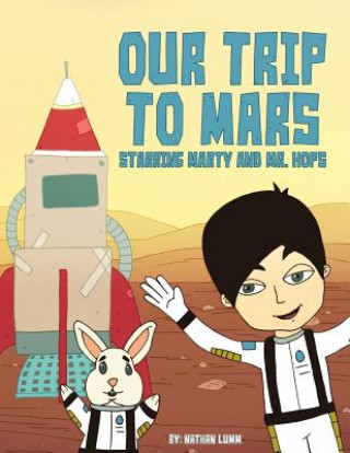 Книга Our Trip to Mars: Starring Marty and Mr. Hops Nathan Lumm