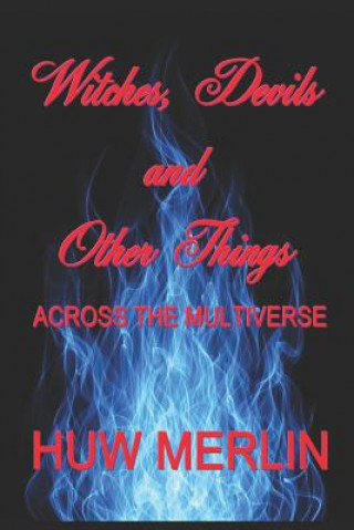 Knjiga Witches, Devils and Other Things: Across the Multiverse Huw Thomas Merlin