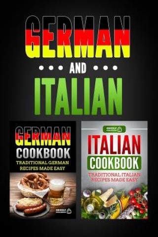 Carte German Cookbook: Traditional German Recipes Made Easy & Italian Cookbook: Traditional Italian Recipes Made Easy Grizzly Publishing