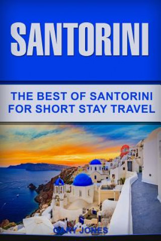 Kniha Santorini: The Best Of Santorini For Short Stay Travel Gary Jones