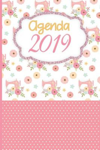 Kniha Agenda 2019: Agenda Mensual Y Semanal + Organizador I Cubierta Con Tema de Costura I Enero 2019 a Diciembre 2019 6 X 9 Casa Poblana Journals