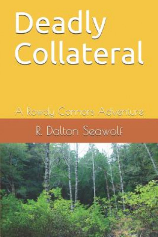 Carte Deadly Collateral: A Rowdy Connors Adventure R Dalton Seawolf