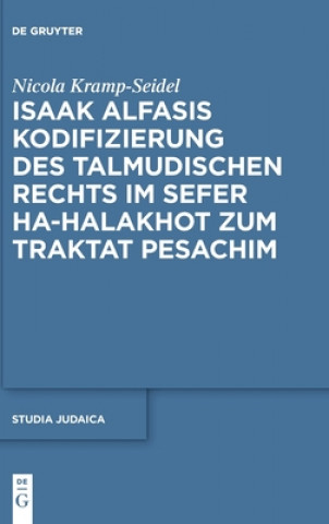 Kniha Isaak Alfasis Kodifizierung Des Talmudischen Rechts Im Sefer Ha-Halakhot Zum Traktat Pesachim Nicola Kramp-Seidel