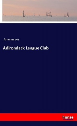 Kniha Adirondack League Club Anonym