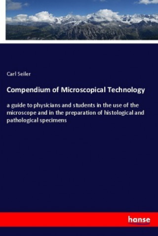 Knjiga Compendium of Microscopical Technology Carl Seiler