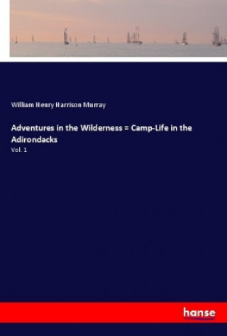 Carte Adventures in the Wilderness = Camp-Life in the Adirondacks William Henry Harrison Murray