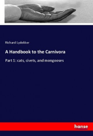 Книга A Handbook to the Carnivora Richard Lydekker