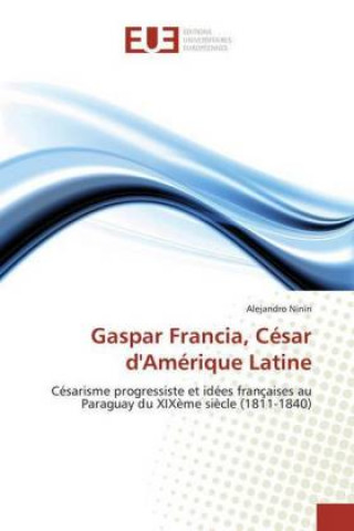 Kniha Gaspar Francia, César d'Amérique Latine Alejandro Nin?n