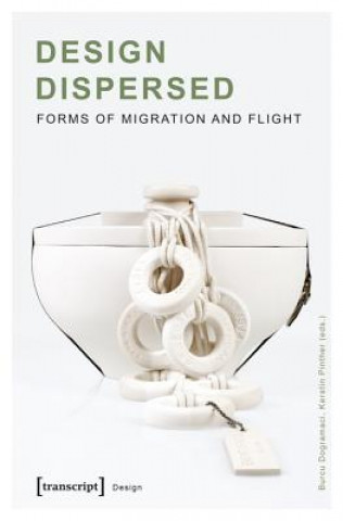 Kniha Design Dispersed - Forms of Migration and Flight Burcu Dogramaci