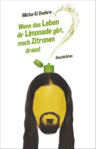 Carte Wenn das Leben dir Limonade gibt, mach Zitronen draus! Micha-El Goehre