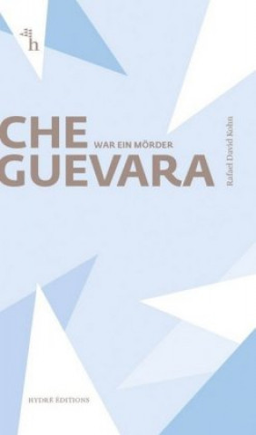 Knjiga Che Guevara war ein Mörder Rafael David Kohn