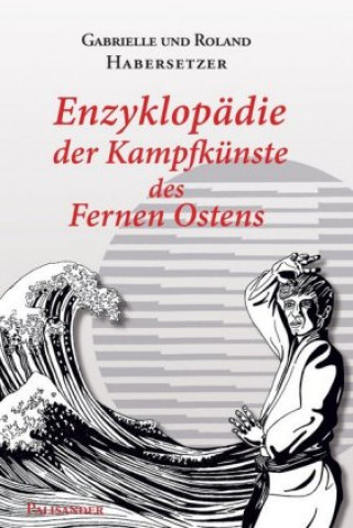 Könyv Enzyklopädie der Kampfkünste des Fernen Ostens Roland Habersetzer