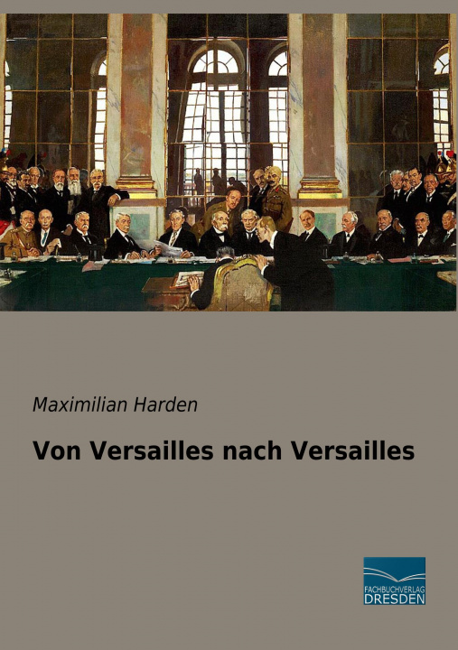 Könyv Von Versailles nach Versailles Maximilian Harden