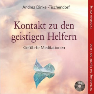 Audio Kontakt zu den geistigen Helfern, 1 Audio-CD Andrea Dinkel-Tischendorf