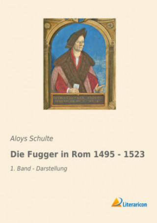 Könyv Die Fugger in Rom 1495 - 1523 Aloys Schulte