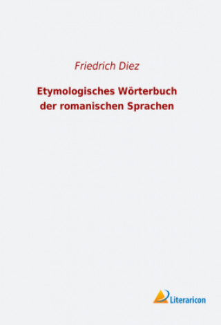 Kniha Etymologisches Wörterbuch der romanischen Sprachen Friedrich Diez