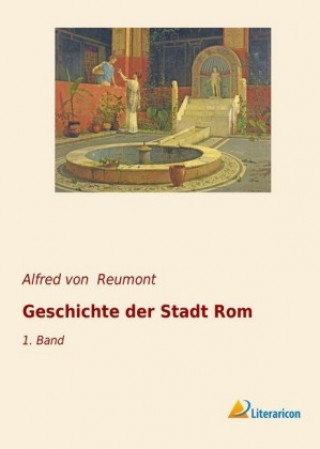 Carte Geschichte der Stadt Rom Alfred Von Reumont