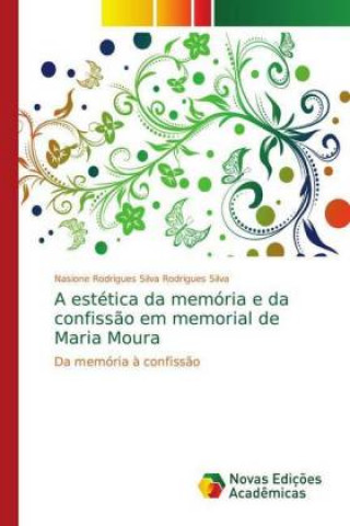 Carte estetica da memoria e da confissao em memorial de Maria Moura Nasione Rodrigues Silva Rodrigues Silva