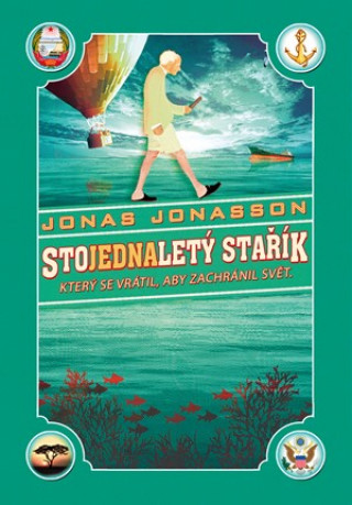 Könyv Stojednaletý stařík, který se vrátil, aby zachránil svět Jonas Jonasson