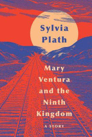 Könyv Mary Ventura and the Ninth Kingdom: A Story Sylvia Plath