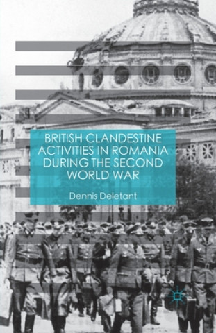 Książka British Clandestine Activities in Romania during the Second World War Dennis Deletant