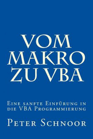 Kniha Vom Makro Zu VBA: Einfuehrung in Die Excel-Programmierung Peter Schnoor