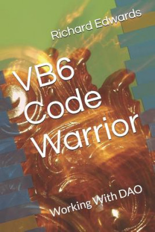 Knjiga VB6 Code Warrior: Working With DAO Richard Thomas Edwards