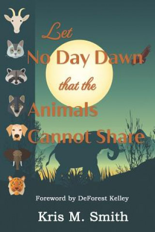 Könyv Let No Day Dawn That the Animals Cannot Share DeForest Kelley