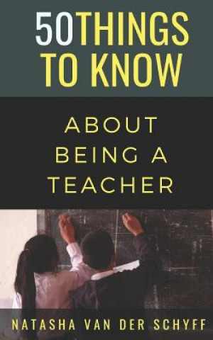 Kniha 50 Things to Know About Being a Teacher 50 Things to Know