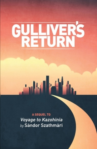 Livre Gulliver's Return: A Sequel to Voyage to Kazohinia by Sándor Szathmári Lemuel Gulliver