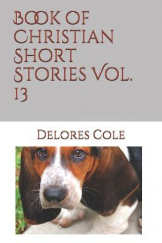 Kniha Book of Christian Short Stories Vol. 13 Delores Cole