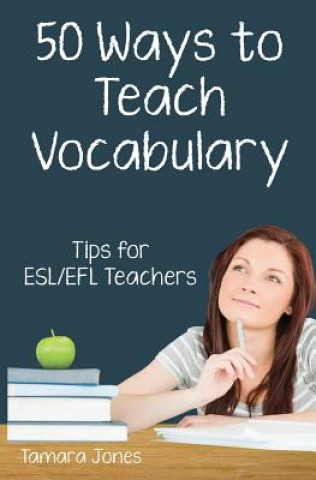 Kniha Fifty Ways to Teach Vocabulary: Tips for ESL/EFL Teachers Tamara Jones