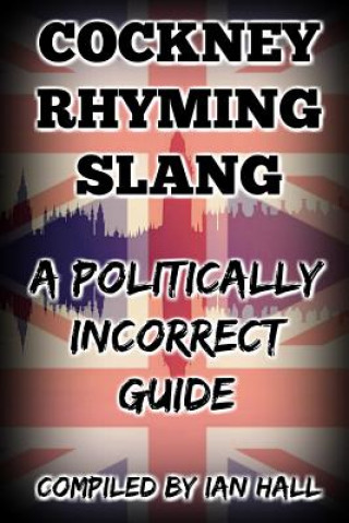 Carte Cockney Rhyming Slang: A Politically Incorrect Guide Ian Hall