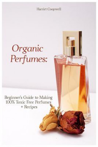 Könyv Organic Perfumes: Beginner Harriet Coopwell