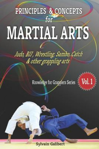 Kniha Principles and Concepts for Martial Arts: Principles of Martial Arts for Judo, Bjj, Wrestling, Sambo and Other Grappling Arts Sylvain Galibert