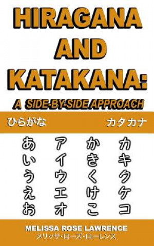 Könyv Hiragana and Katakana: A Side-By-Side Approach Melissa Rose Lawrence