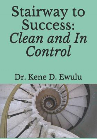 Carte Stairway to Success: Clean and In Control Kene D Ewulu