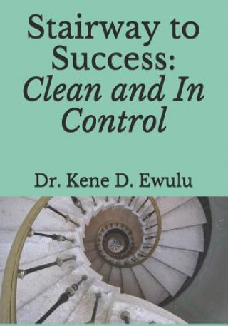 Kniha Stairway to Success: Clean and In Control Kene D Ewulu