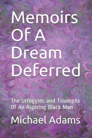 Kniha Memoirs of a Dream Deferred: The Struggles and Triumphs of an Aspiring Black Man Michael Adams