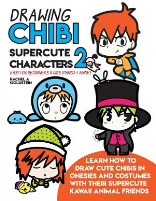 Carte Drawing Chibi Supercute Characters 2 Easy for Beginners & Kids (Manga / Anime): Learn How to Draw Cute Chibis in Onesies and Costumes with Their Super Rachel a Goldstein