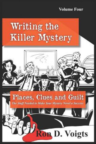 Knjiga Places, Clues and Guilt: The Stuff Needed to Make Your Mystery Novel a Success Ron D Voigts