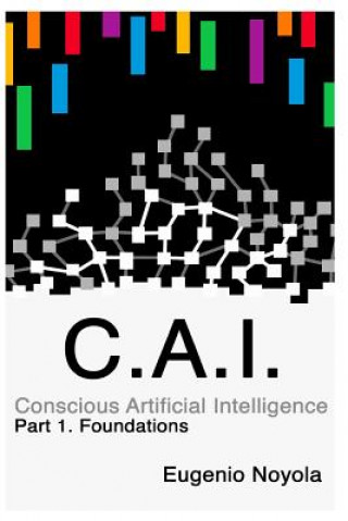 Knjiga Conscious Artificial Intelligence: Part 1. Foundations Eugenio Noyola Leon