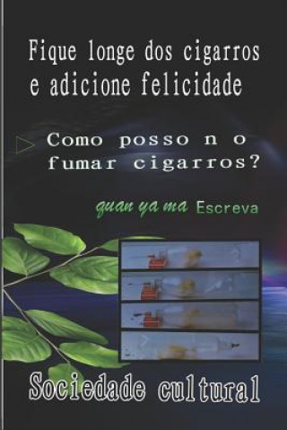 Kniha Fique Longe DOS Cigarros E Adicione Felicidade Ma Uan Ya Sociedade Cultural