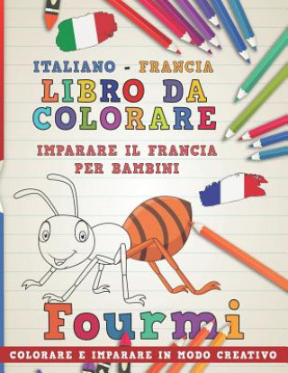 Книга Libro Da Colorare Italiano - Francia. Imparare Il Francia Per Bambini. Colorare E Imparare in Modo Creativo Nerdmediait